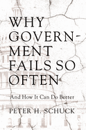 Why Government Fails So Often: And How It Can Do Better