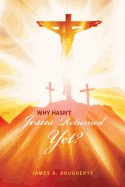 Why Hasn't Jesus Returned Yet?