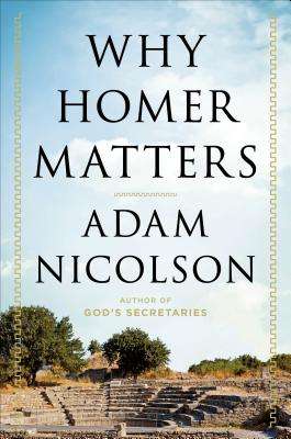 Why Homer Matters: A History - Nicolson, Adam