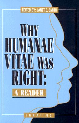 Why Humanae Vitae Was Right: A Reader - Smith, Janet (Editor)