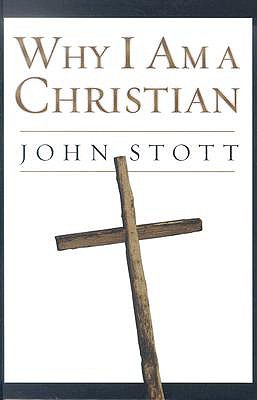 Why I Am a Christian - Stott, John R W, Dr.