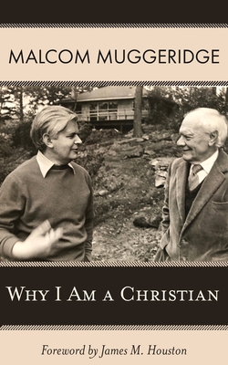 Why I Am a Christian - Muggeridge, Malcom, and Houston, James M (Introduction by)