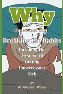 Why I am Always Sick: Unraveling the Mystery of Getting Unnecessary Sick