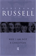 Why I Am Not a Christian: And Other Essays on Religion and Related Subjects - Russell, Bertrand, Earl