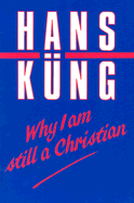 Why I Am Still a Christian - Kung, Hans, Professor