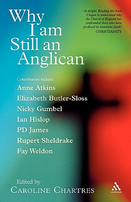 Why I Am Still an Anglican: Essays and Conversations - Chartres, Caroline