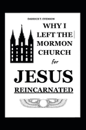 Why I Left the Mormon Church: for Jesus Reincarnated