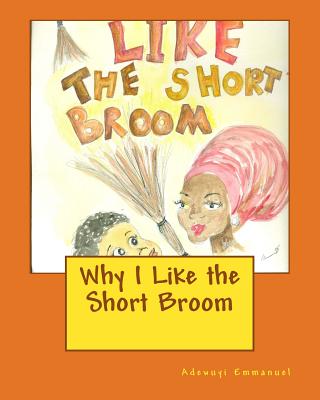 Why I Like the Short Broom - Kabah, Aniakwo (Contributions by), and Emmanuel, Adewuyi Gbenga