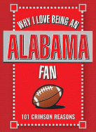 Why I Love Being an Alabama Fan: 101 Crimson Reasons