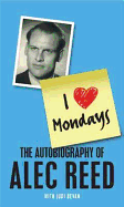 Why I Love Mondays: The Autobiography of Alec Reed CBE