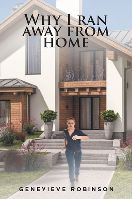 Why I Ran Away from Home - Robinson, Genevieve