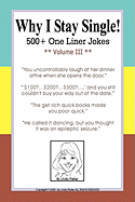 Why I Stay Single! 500+ One Liner Jokes - Volume III