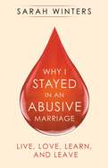 Why I Stayed in an Abusive Marriage: Live, Love, Learn, and Leave