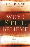 Why I Still Believe: Hint: It's the Only Way the World Makes Sense