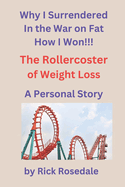 Why I Surrendered to the War on Fat: The Roller Coaster of Weight Loss A Personal Story