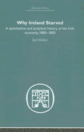 Why Ireland Starved: A Quantitative and Analytical History of the Irish Economy, 1800-1850