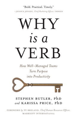 Why Is a Verb: How Well-Managed Teams Turn Purpose into Productivity - Butler, Stephen, and Price, Karissa