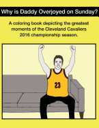 Why Is Daddy Overjoyed on Sunday?: Greatest Moments of the Cavs 2016 Championship Season Coloring Book