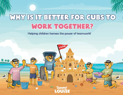 Why Is It Better for Cubs to Work Together?: Helping children harness the power of teamwork!