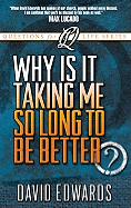 Why Is It Taking Me So Long to Get Better? - Edwards, David, Mr.