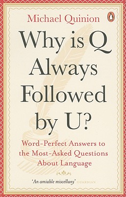 Why is Q Always Followed by U?: Word-perfect Answers to the Most-asked Questions About Language - Quinion, Michael