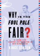 Why Is the Foul Pole Fair?: Or, Answers to the Baseball Questions Your Dad Hoped You Wouldn't Ask