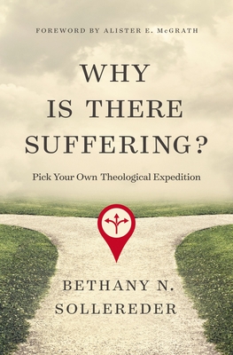 Why Is There Suffering?: Pick Your Own Theological Expedition - Sollereder, Bethany N