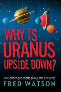 Why is Uranus Upside Down?: And Other Questions About the Universe