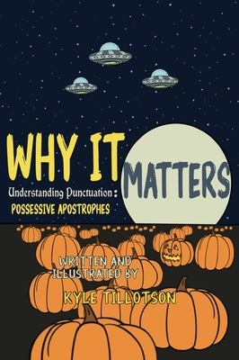 Why it Matters: Understanding Punctuation: Possessive Apostrophes - Tillotson, Kyle P