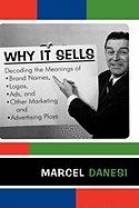 Why It Sells: Decoding the Meanings of Brand Names, Logos, Ads, and Other Marketing and Advertising Ploys