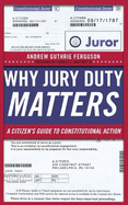 Why Jury Duty Matters: A Citizen's Guide to Constitutional Action