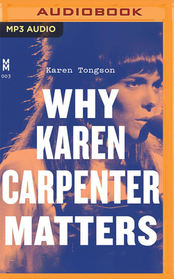 Why Karen Carpenter Matters - Tongson, Karen (Read by)