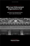 Why Law Enforcement Organizations Fail: Mapping the Organizational Fault Lines in Policing - O'Hara, Patrick