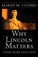 Why Lincoln Matters: Today More Than Ever