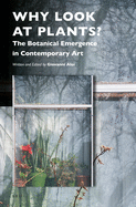 Why Look at Plants?: The Botanical Emergence in Contemporary Art