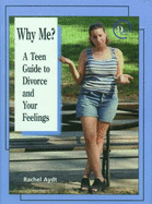 Why Me?: A Teen Guide to Divorce and Your Feelings