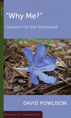Why Me?: Comfort for the Victimized - Powlison, David A