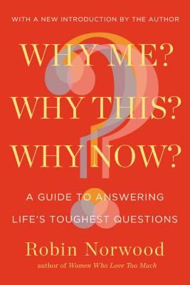 Why Me? Why This? Why Now?: A Guide to Answering Life's Toughest Questions - Norwood, Robin