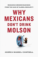 Why Mexicans Don't Drink Molson: Rescuing Canadian Business from the Suds of Global Obscurity