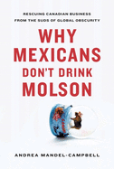 Why Mexicans Don't Drink Molson: Rescuing Canadian Business from the Suds of Global Obscurity
