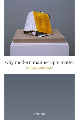 Why Modern Manuscripts Matter - Sutherland, Kathryn