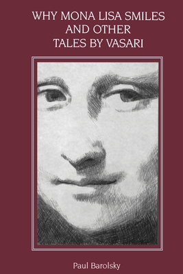 Why Mona Lisa Smiles and Other Tales by Vasari - Barolsky, Paul