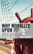 Why Moralize Upon It?: Democratic Education Through American Literature and Film