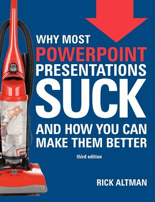 Why Most PowerPoint Presentations Suck (Third Edition) - Altman, Rick, Professor