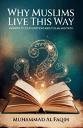 Why Muslims Live This Way: Answers to Your Questions About Islam and Faith