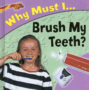 Why Must I-- Brush My Teeth?
