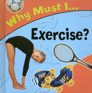 Why Must I... Exercise?