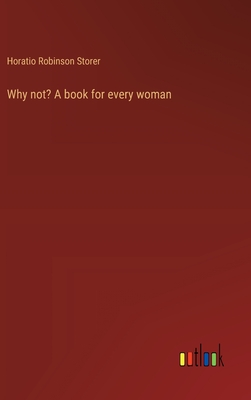 Why not? A book for every woman - Storer, Horatio Robinson