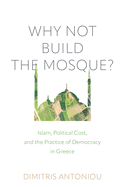 Why Not Build the Mosque?: Islam, Political Cost, and the Practice of Democracy in Greece