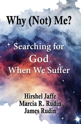 Why (Not) Me?: Searching for God When We Suffer - Rudin, Marcia R, and Rudin, James, and Jaffe, Hirshel